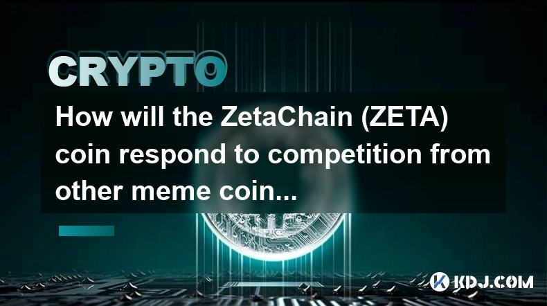 Wie wird die ZetaChain (ZETA)-Münze auf die Konkurrenz durch andere Meme-Münzen reagieren?