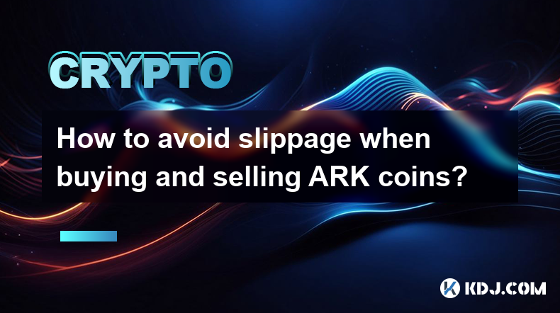 How to avoid slippage when buying and selling ARK coins?