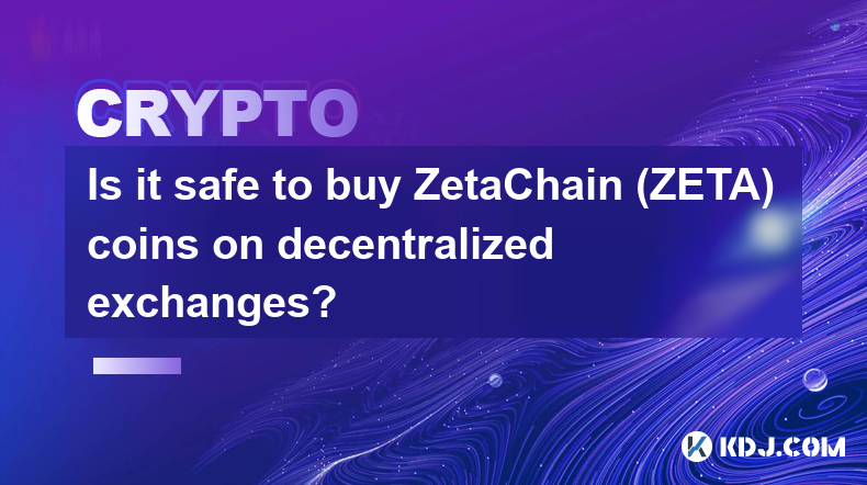 Est-il sûr d'acheter des pièces ZetaChain (ZETA) sur des échanges décentralisés ?