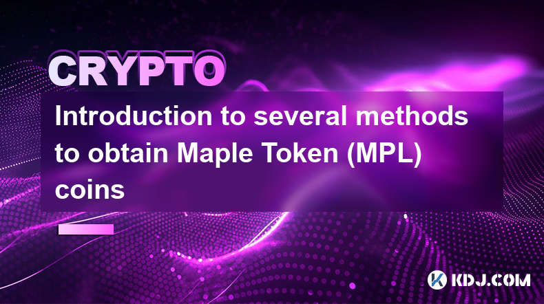 Introduction to several methods to obtain Maple Token (MPL) coins