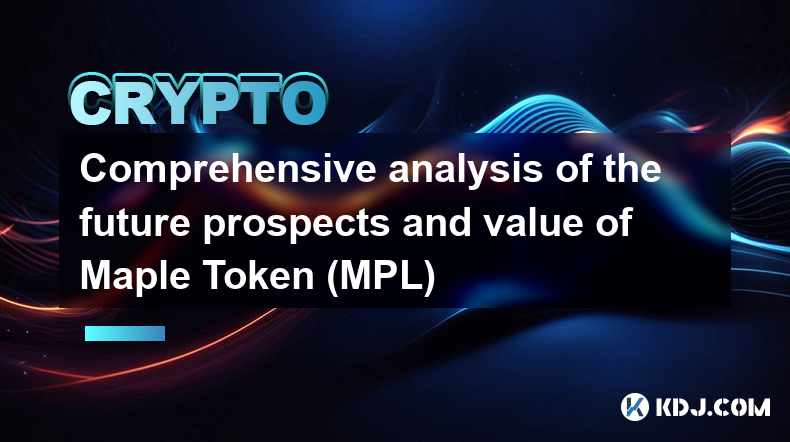 Comprehensive analysis of the future prospects and value of Maple Token (MPL)