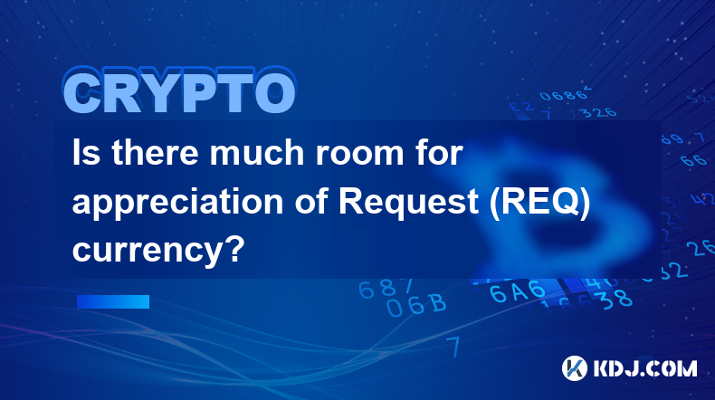 Is there much room for appreciation of Request (REQ) currency?