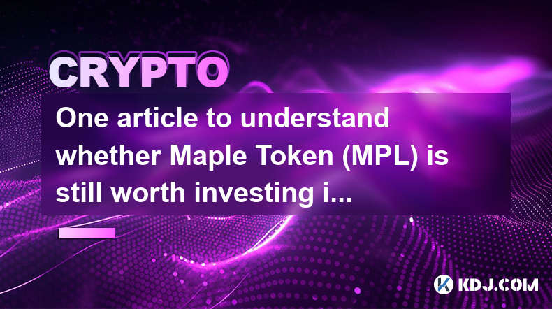 Un article pour comprendre si Maple Token (MPL) vaut toujours la peine d'investir maintenant