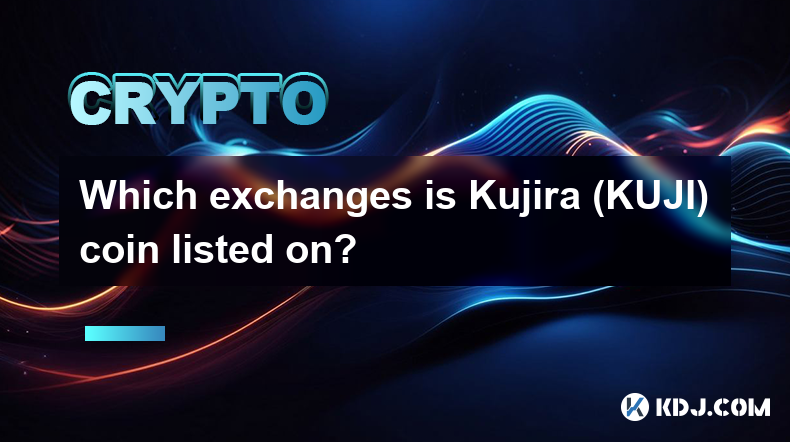 Which exchanges is Kujira (KUJI) coin listed on?