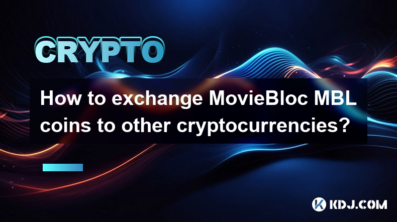 How to exchange MovieBloc MBL coins to other cryptocurrencies?