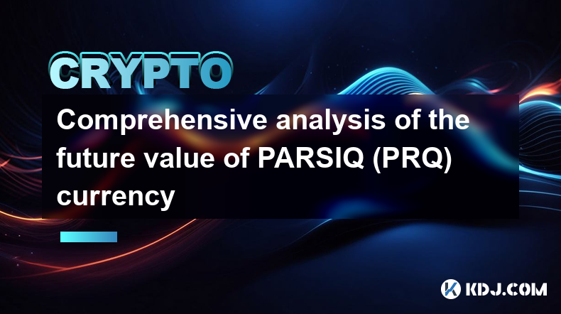 Comprehensive analysis of the future value of PARSIQ (PRQ) currency