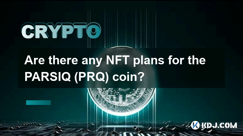 PARSIQ(PRQ) 코인에 대한 NFT 계획이 있나요?