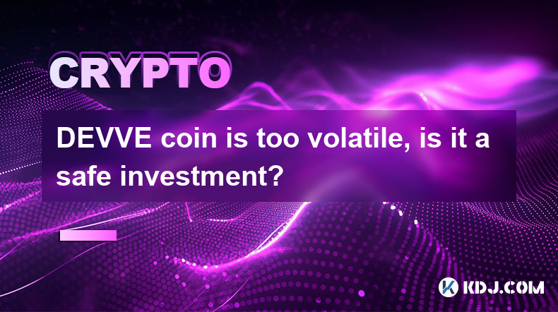 DEVVE coin is too volatile, is it a safe investment?