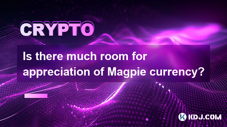 Is there much room for appreciation of Magpie currency?