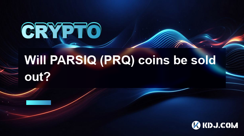 PARSIQ (PRQ) コインは売り切れになりますか?