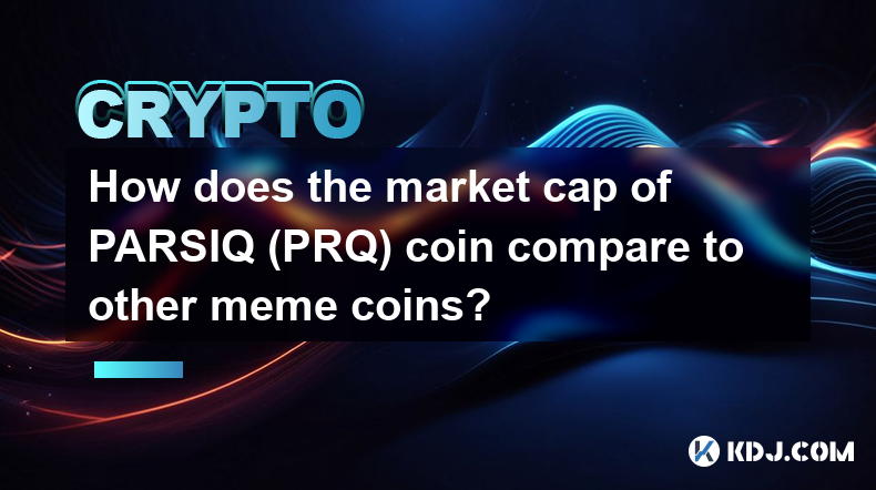 PARSIQ (PRQ) 币的市值与其他 Meme 币相比如何？