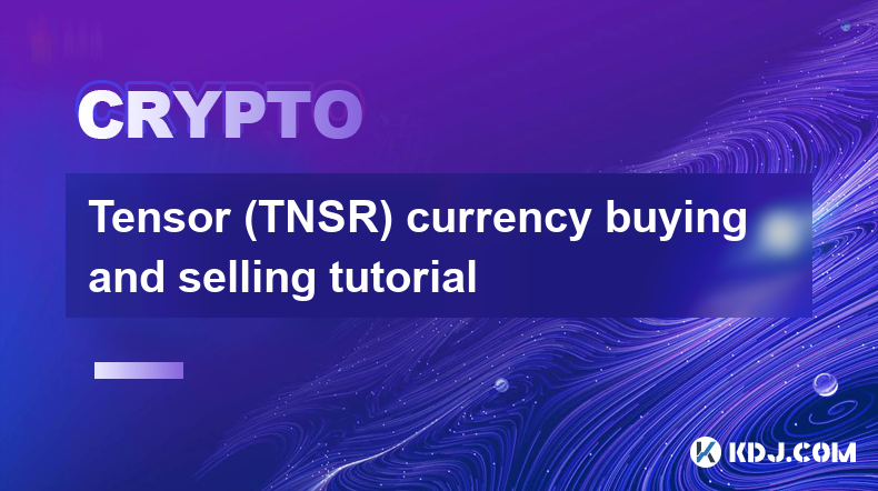 Tutoriel d'achat et de vente de devises Tensor (TNSR)