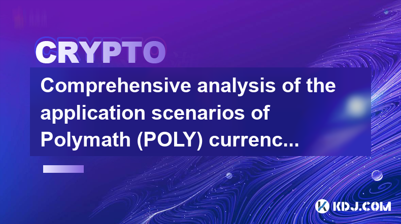 Analyse complète des scénarios d'application de la devise Polymath (POLY)