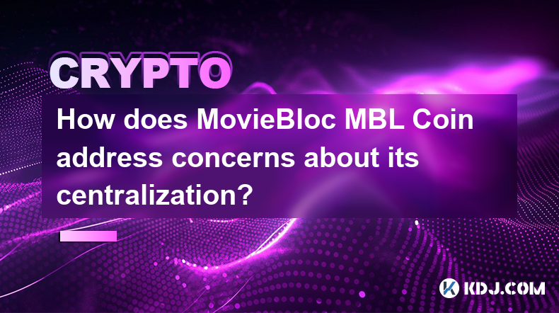 MovieBloc MBL Coin は中央集権化に関する懸念にどのように対処しますか?