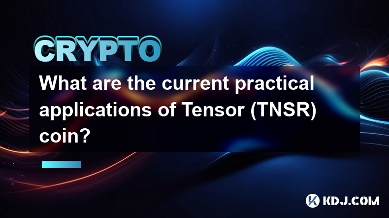 Tensor (TNSR) コインの現在の実用的な用途は何ですか?