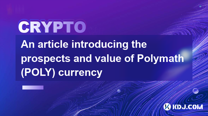 An article introducing the prospects and value of Polymath (POLY) currency