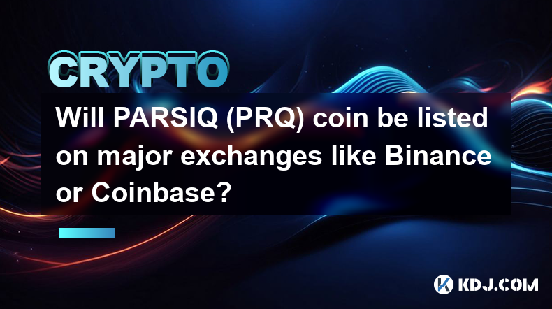 Wird die PARSIQ (PRQ)-Münze an großen Börsen wie Binance oder Coinbase gelistet?