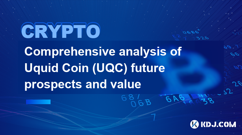 Umfassende Analyse der Zukunftsaussichten und des Wertes von Uquid Coin (UQC).