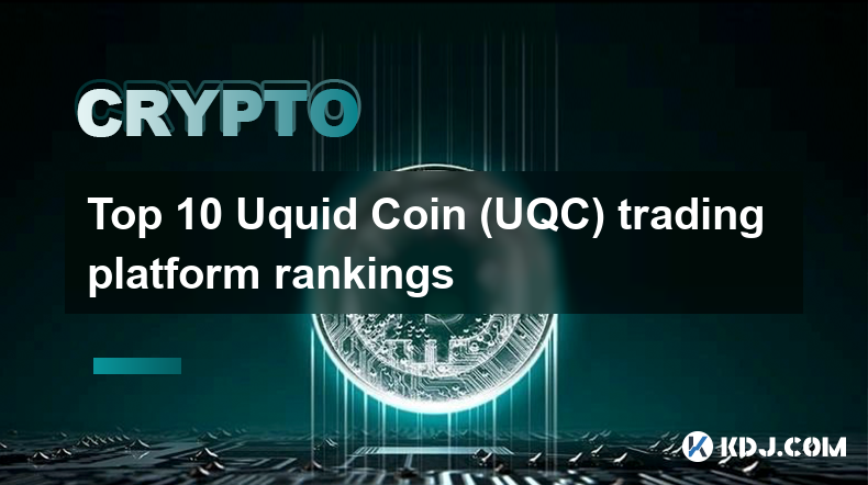 Top 10 Uquid Coin (UQC) trading platform rankings