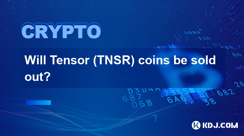 Will Tensor (TNSR) coins be sold out?