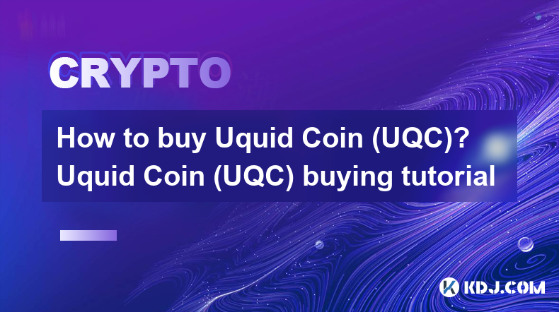 Wie kaufe ich Uquid Coin (UQC)? Tutorial zum Kauf von Uquid Coin (UQC).