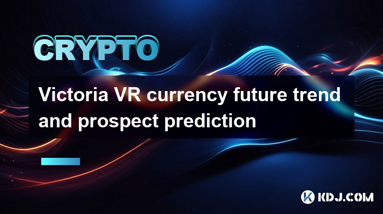 Victoria VR currency future trend and prospect prediction