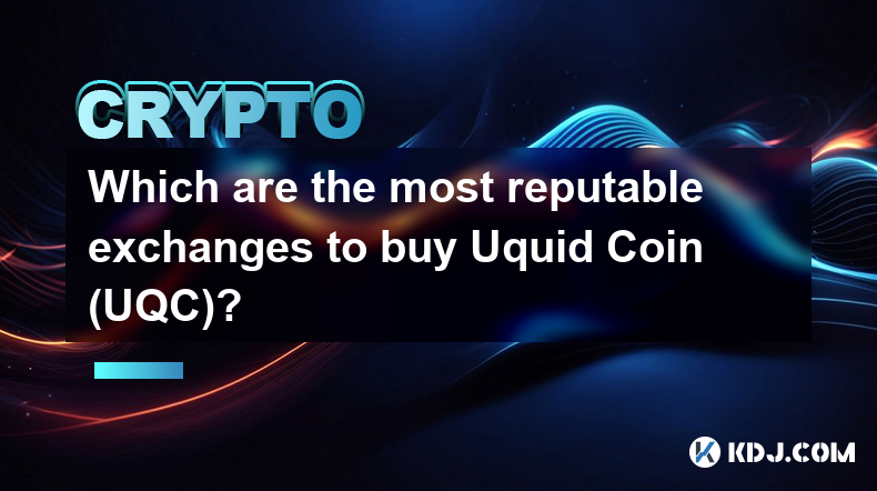 Uquid Coin (UQC) を購入するのに最も評判の良い取引所はどこですか?