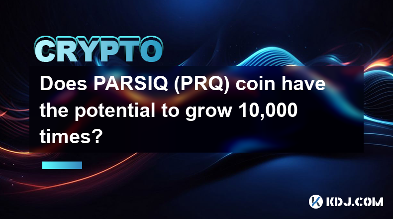 Does PARSIQ (PRQ) coin have the potential to grow 10,000 times?