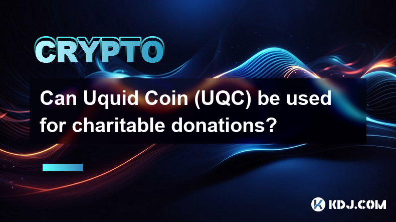 L'Uquid Coin (UQC) peut-il être utilisé pour des dons de bienfaisance ?