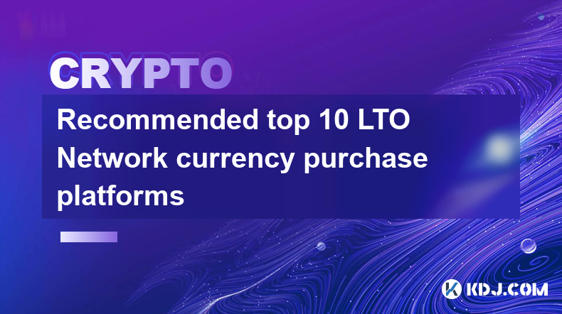 Recommended top 10 LTO Network currency purchase platforms