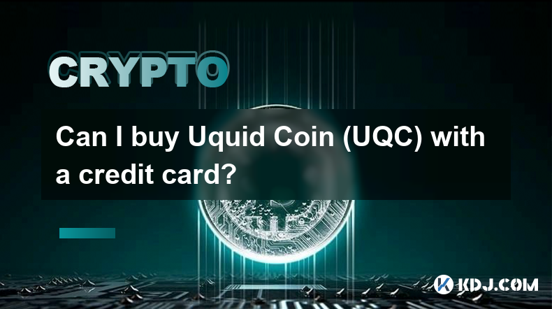 Kann ich Uquid Coin (UQC) mit einer Kreditkarte kaufen?