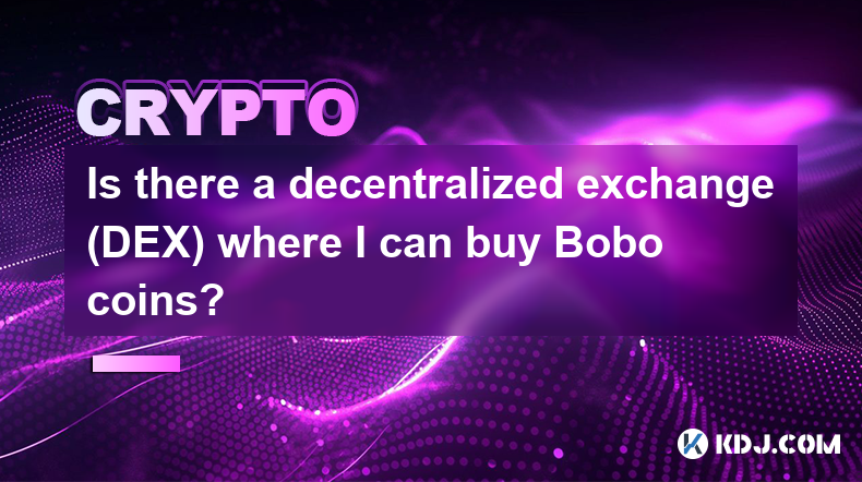 有沒有可以購買 Bobo 幣的去中心化交易所（DEX）？