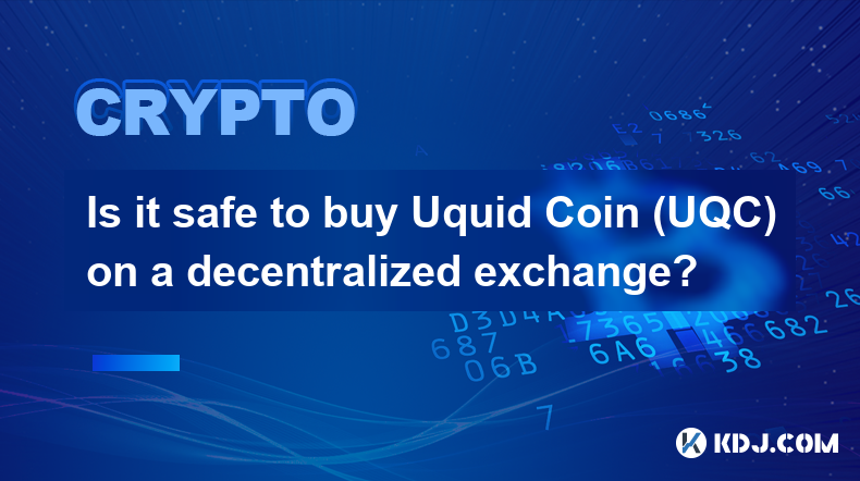 Est-il sûr d'acheter du Uquid Coin (UQC) sur un échange décentralisé ?