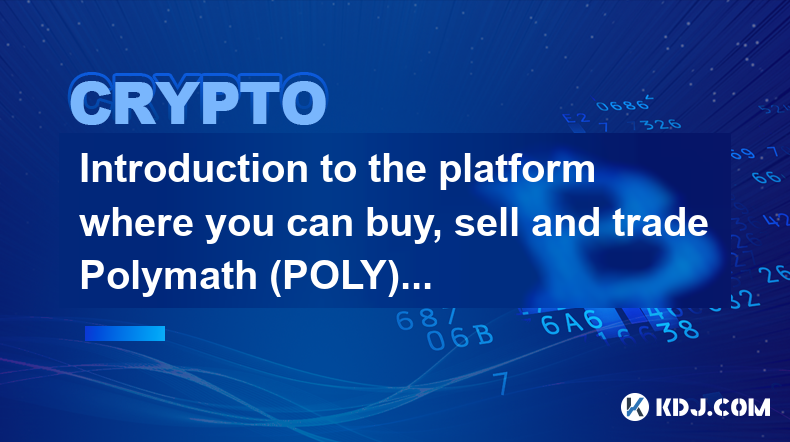 Introduction to the platform where you can buy, sell and trade Polymath (POLY) coins