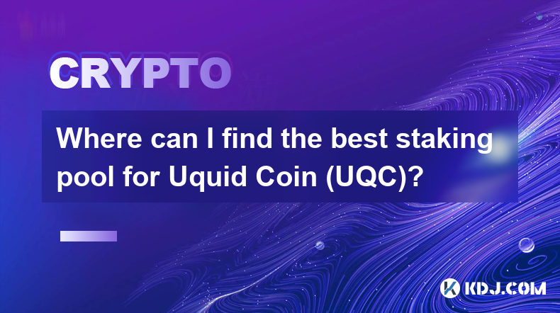 Where can I find the best staking pool for Uquid Coin (UQC)?