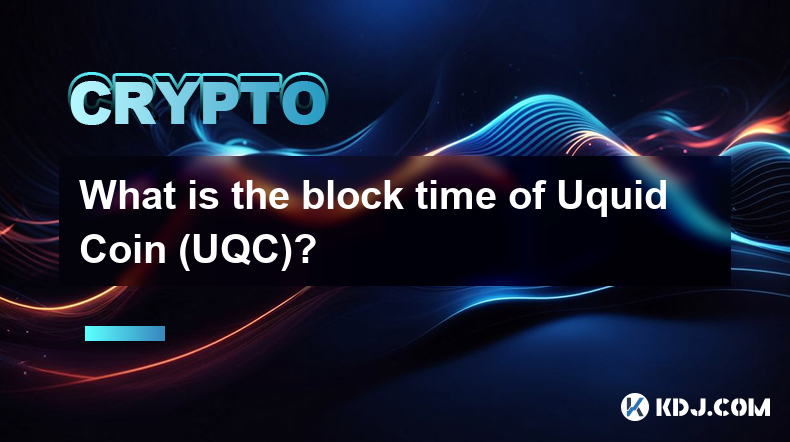 Was ist die Blockzeit von Uquid Coin (UQC)?