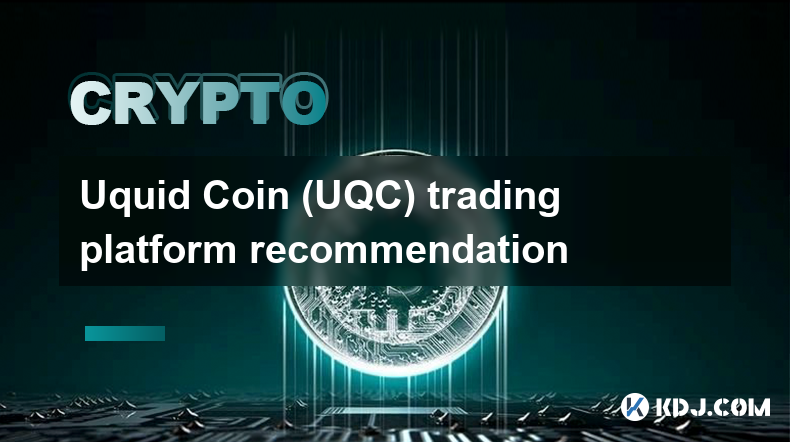 Uquid Coin (UQC) trading platform recommendation