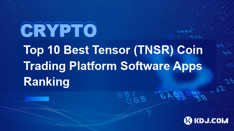 Top 10 Best Tensor (TNSR) Coin Trading Platform Software Apps Ranking