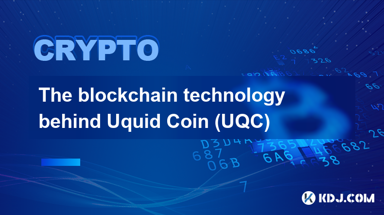 Uquid Coin (UQC) 背後的區塊鏈技術