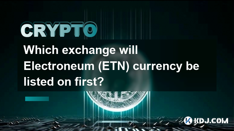 An welcher Börse wird die Währung Electroneum (ETN) zuerst notiert?