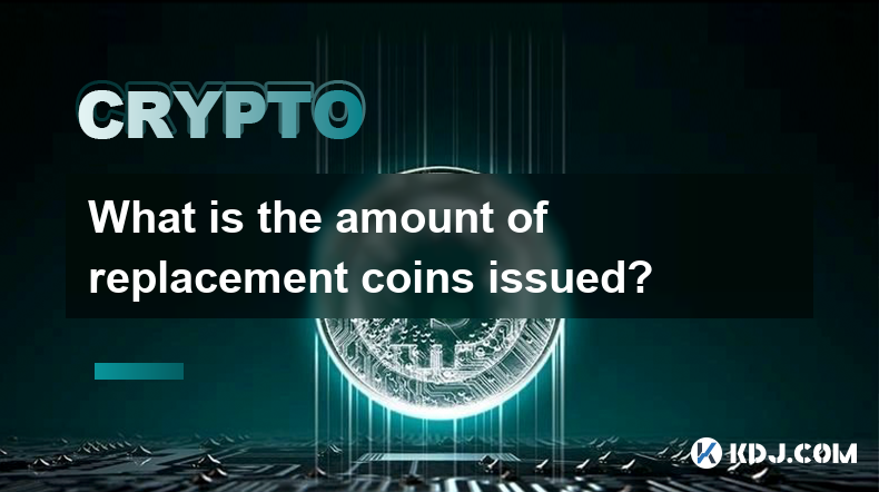 What is the amount of replacement coins issued?