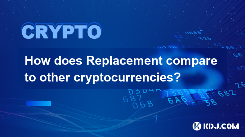 How does Replacement compare to other cryptocurrencies?