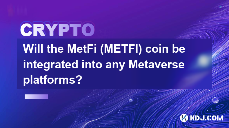 MetFi (METFI) 币是否会集成到任何 Metaverse 平台中？