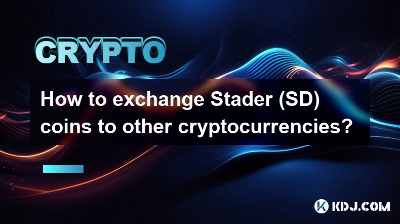 How to exchange Stader (SD) coins to other cryptocurrencies?