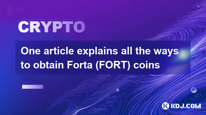 一篇文章解釋了獲取 Forta (FORT) 硬幣的所有方法