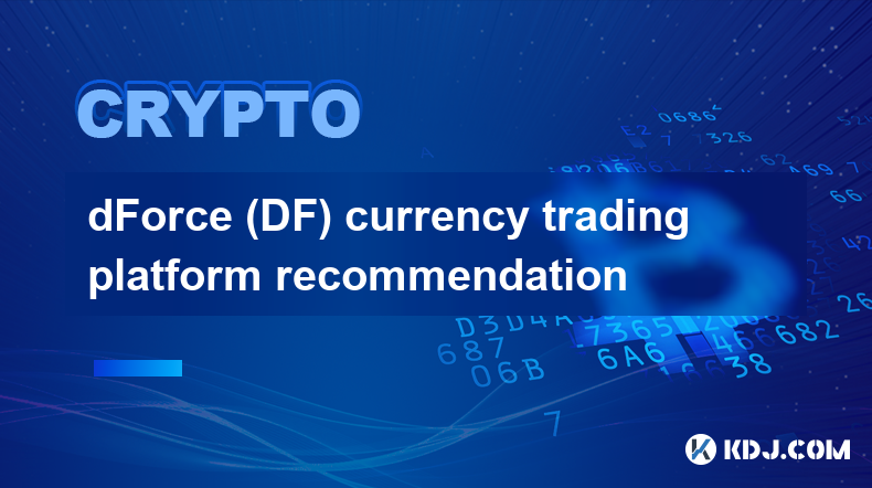 dForce (DF) currency trading platform recommendation