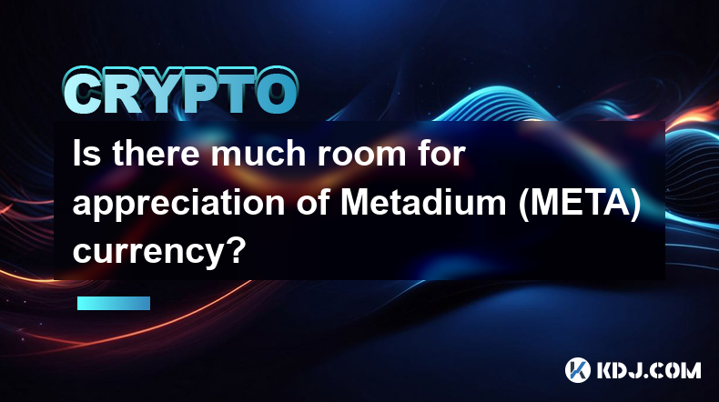 Is there much room for appreciation of Metadium (META) currency?