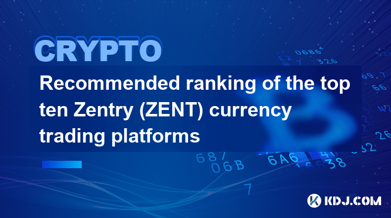 Classement recommandé des dix principales plateformes de trading de devises Zentry (ZENT)