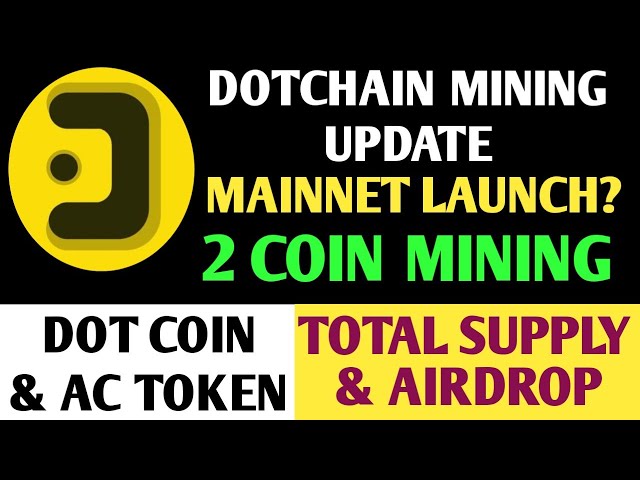 닷체인 마이닝 신규 업데이트 | ACE 토큰 채굴 | 도트 코인 채굴 | Dotchain 메인넷 출시일