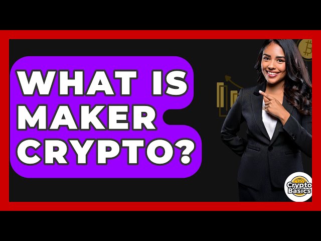 What Is Maker Crypto? - CryptoBasics360.com